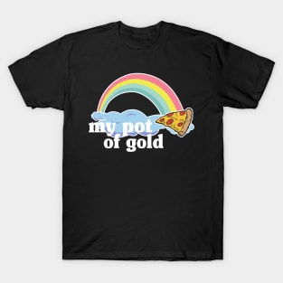 My Pot of Gold Pizza Slice Lover Funny Gift Addict T-Shirt